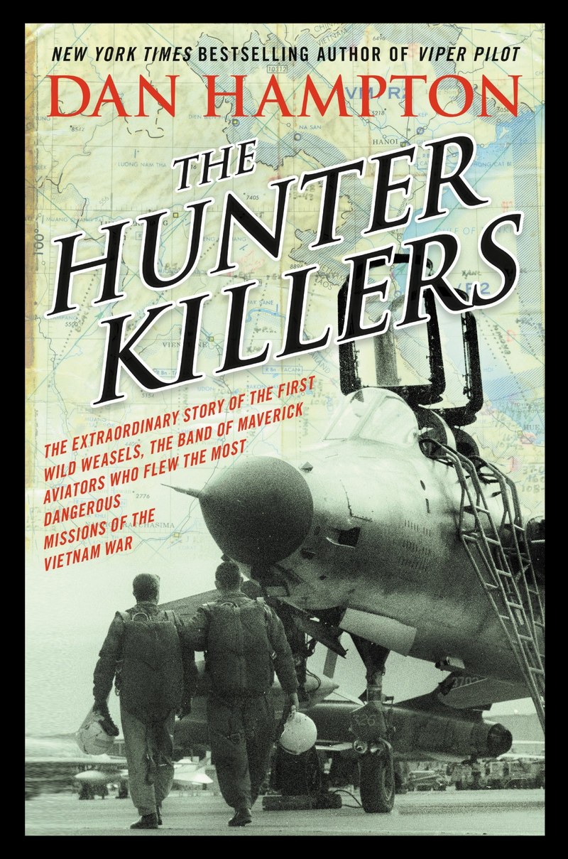 Cover of The Hunter Killers: The Extraordinary Story of the First Wild Weasels, the Band of Maverick Aviators Who Flew the Most Dangerous Missions of the Vietnam War
