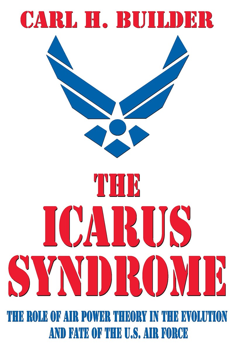 Cover of The Icarus Syndrome: The Role of Air Power Theory in the Evolution and Fate of the U.S. Air Force
