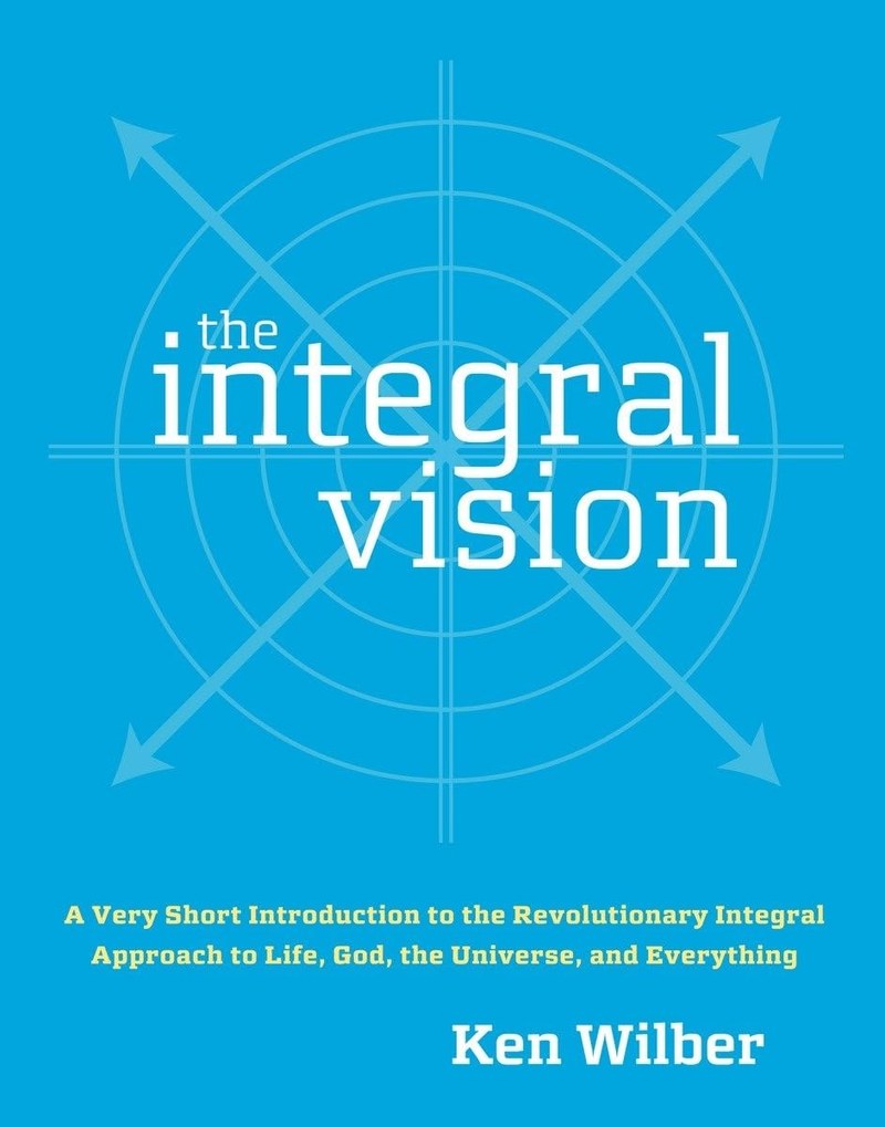 Cover of The Integral Vision: A Very Short Introduction to the Revolutionary Integral Approach to Life, God, the Universe, and Everything