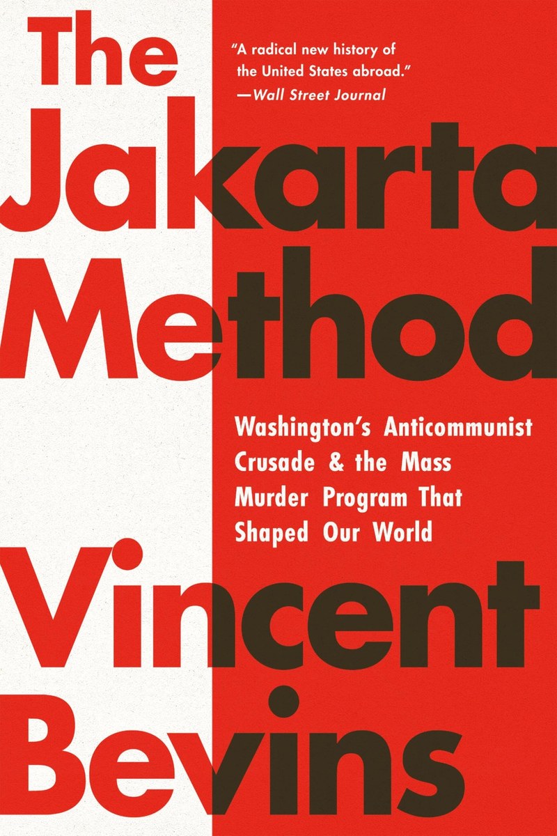 Cover of The Jakarta Method: Washington's Anticommunist Crusade and the Mass Murder Program that Shaped Our World