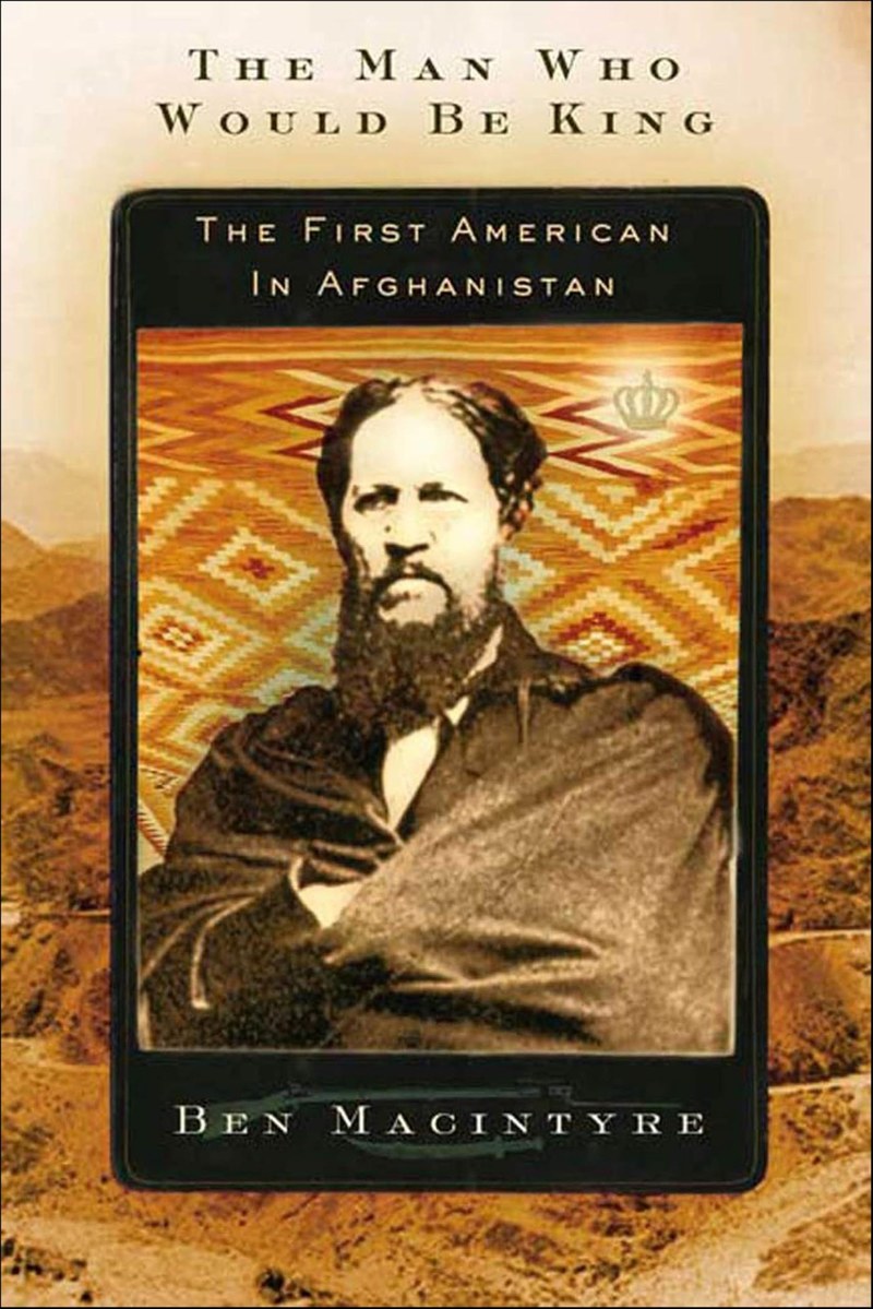 Cover of The Man Who Would Be King: The First American in Afghanistan