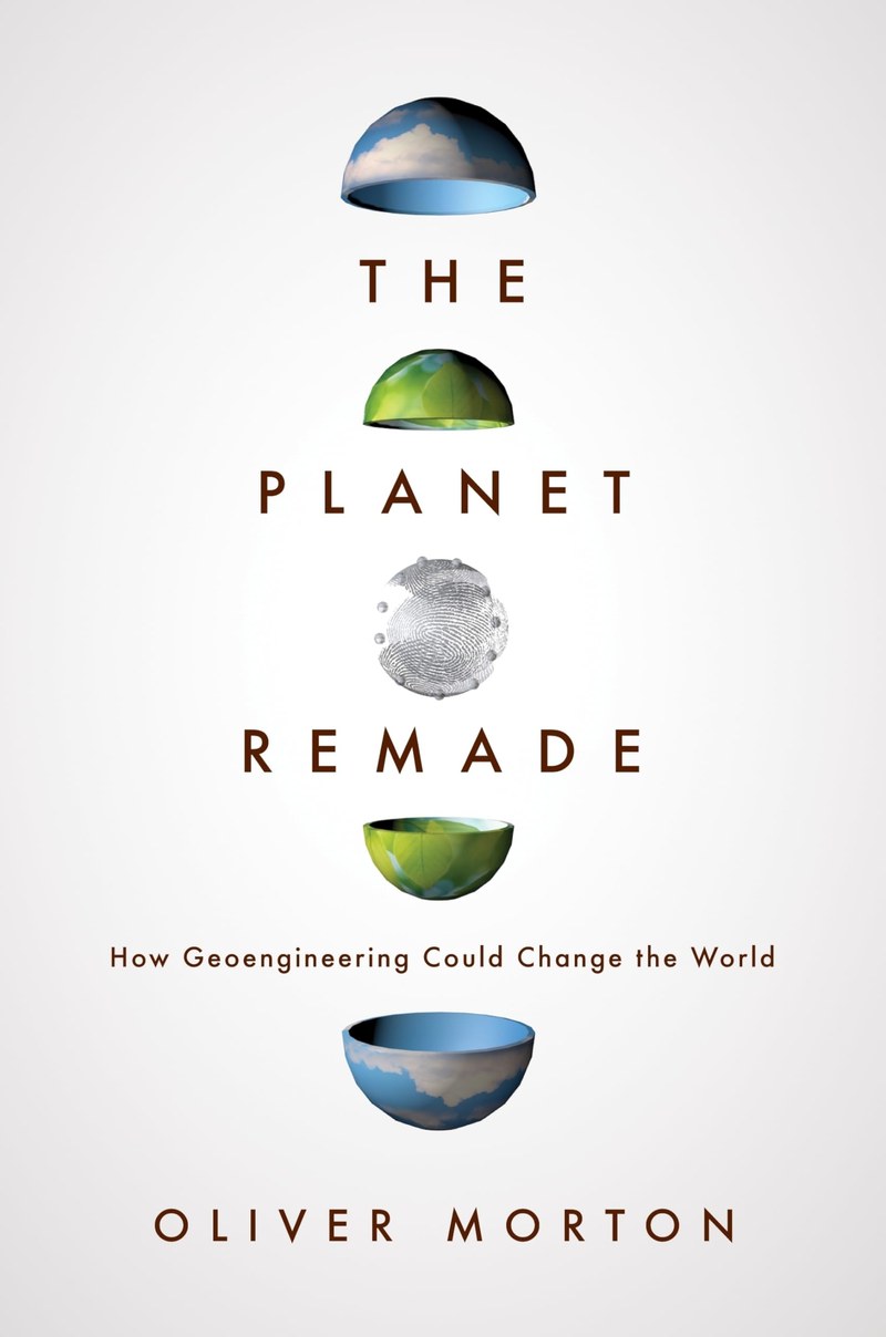Cover of The Planet Remade: How Geoengineering Could Change the World