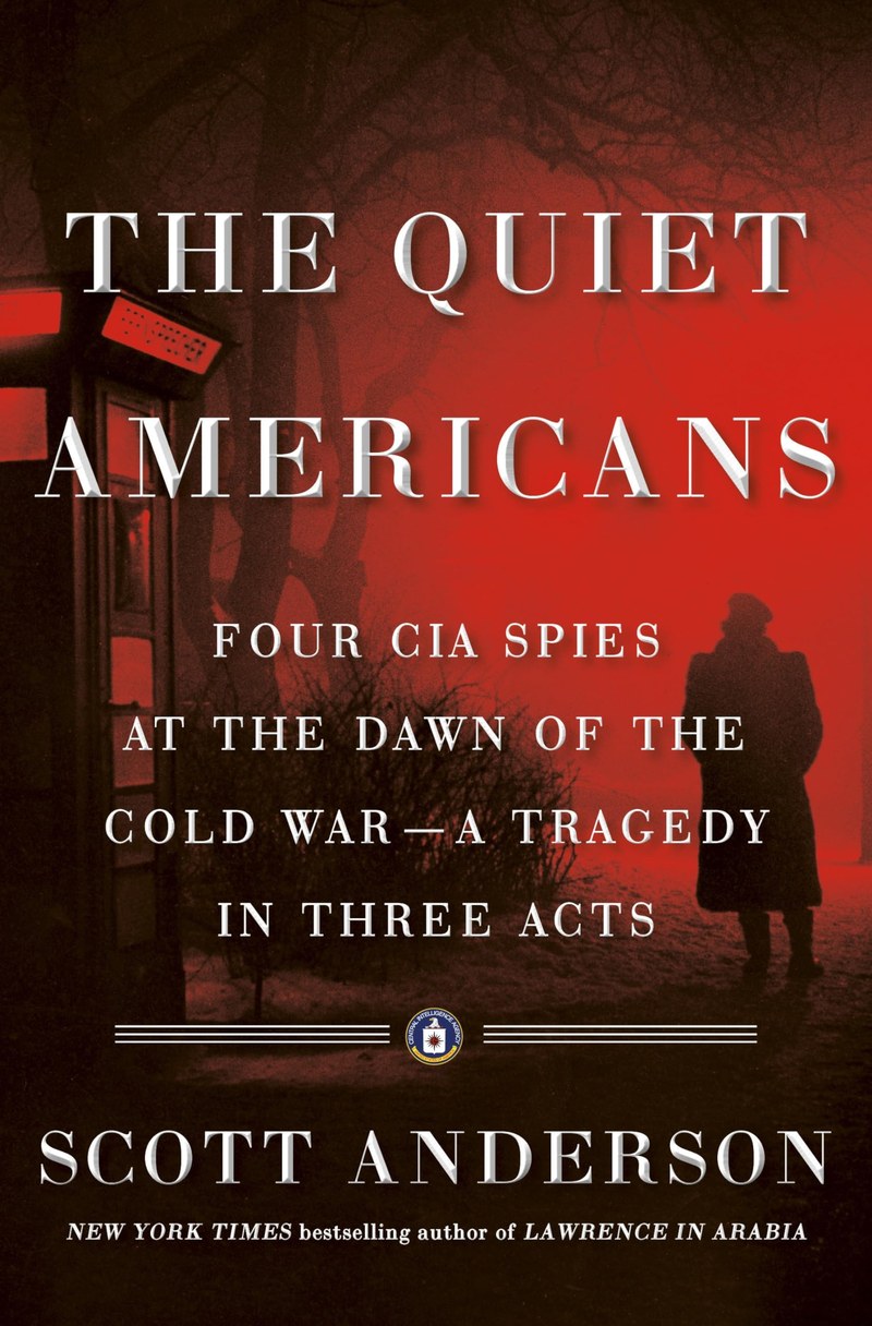 Cover of The Quiet Americans: Four CIA Spies at the Dawn of the Cold War—A Tragedy in Three Acts