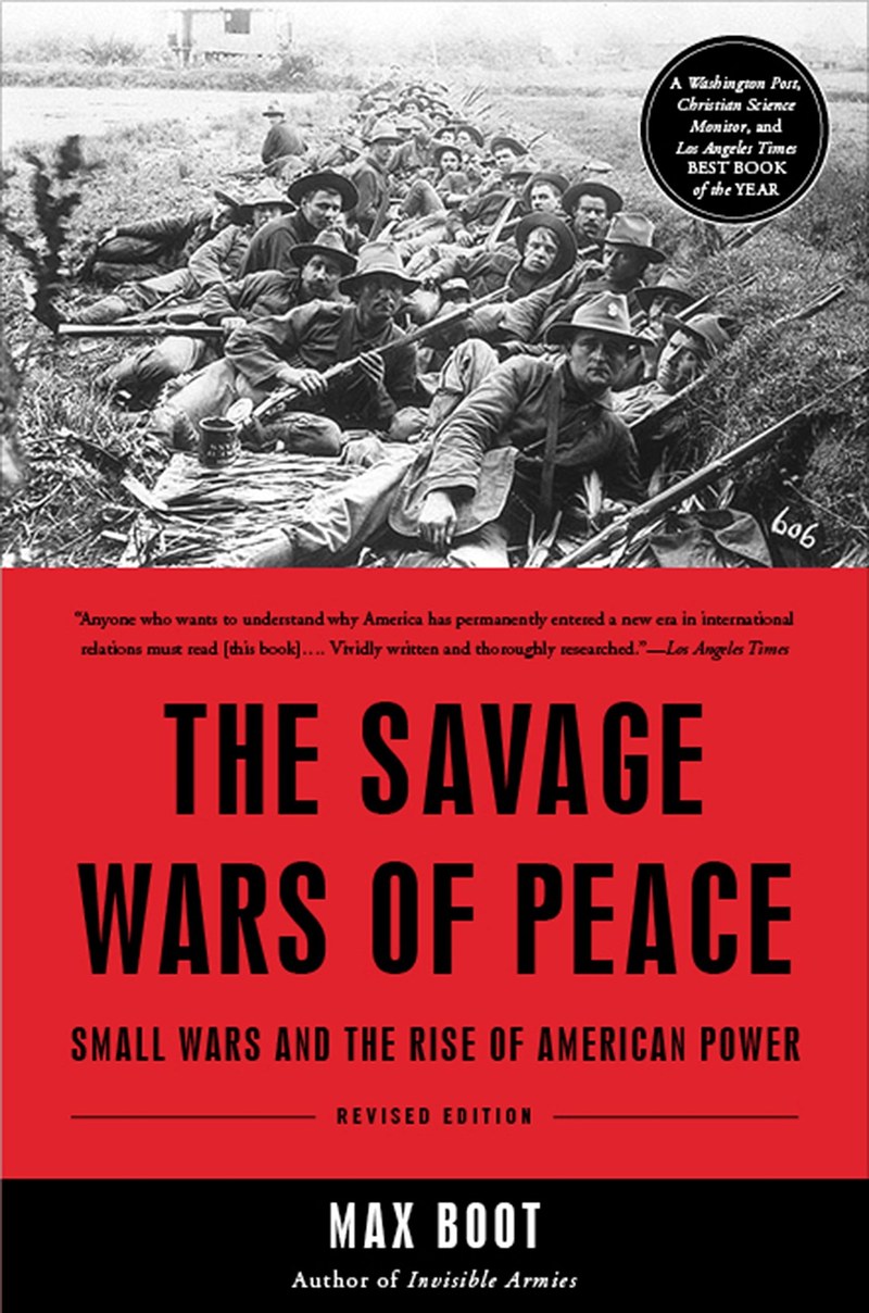 Cover of The Savage Wars Of Peace: Small Wars And The Rise Of American Power
