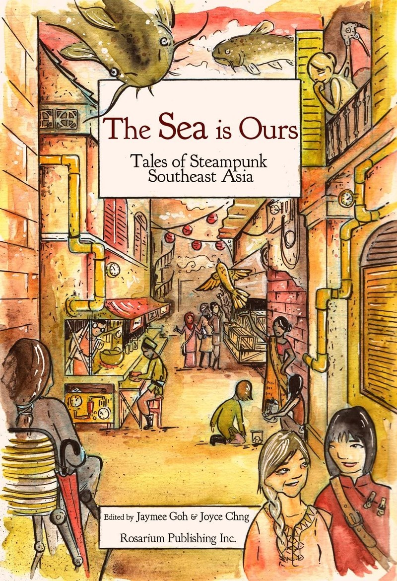 Cover of The SEA Is Ours: Tales of Steampunk Southeast Asia