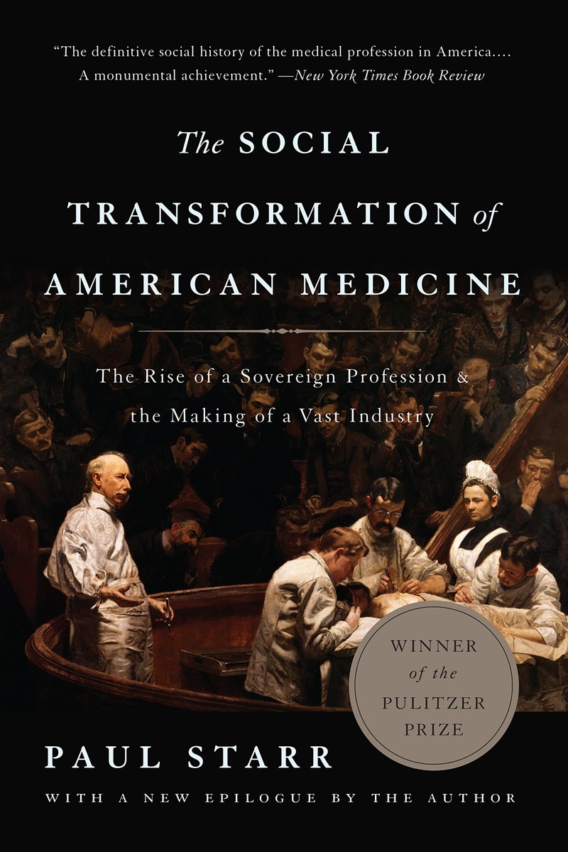 Cover of The Social Transformation of American Medicine: The Rise of a Sovereign Profession and the Making of a Vast Industry