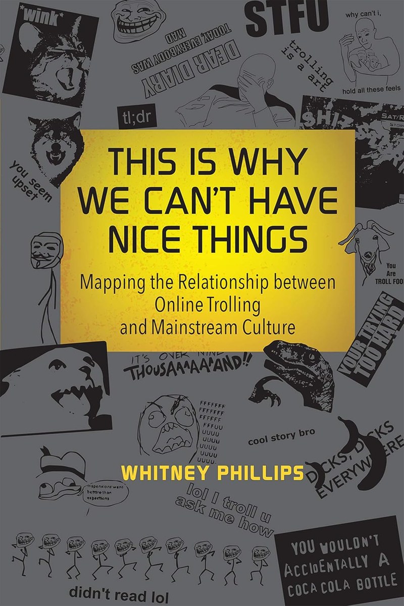 Cover of This Is Why We Can't Have Nice Things: Mapping the Relationship Between Online Trolling and Mainstream Culture (Information Society Series)
