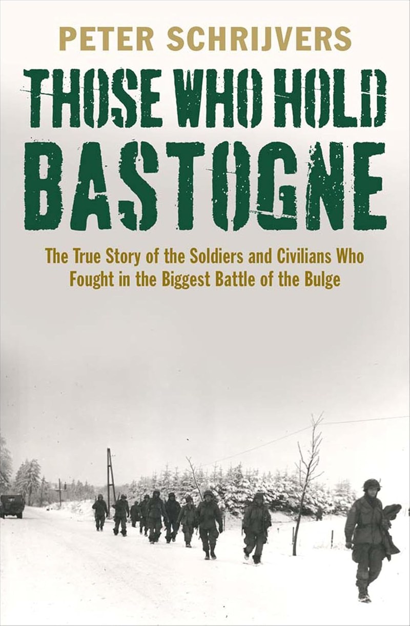 Cover of Those Who Hold Bastogne: The True Story of the Soldiers and Civilians Who Fought in the Biggest Battle of the Bulge
