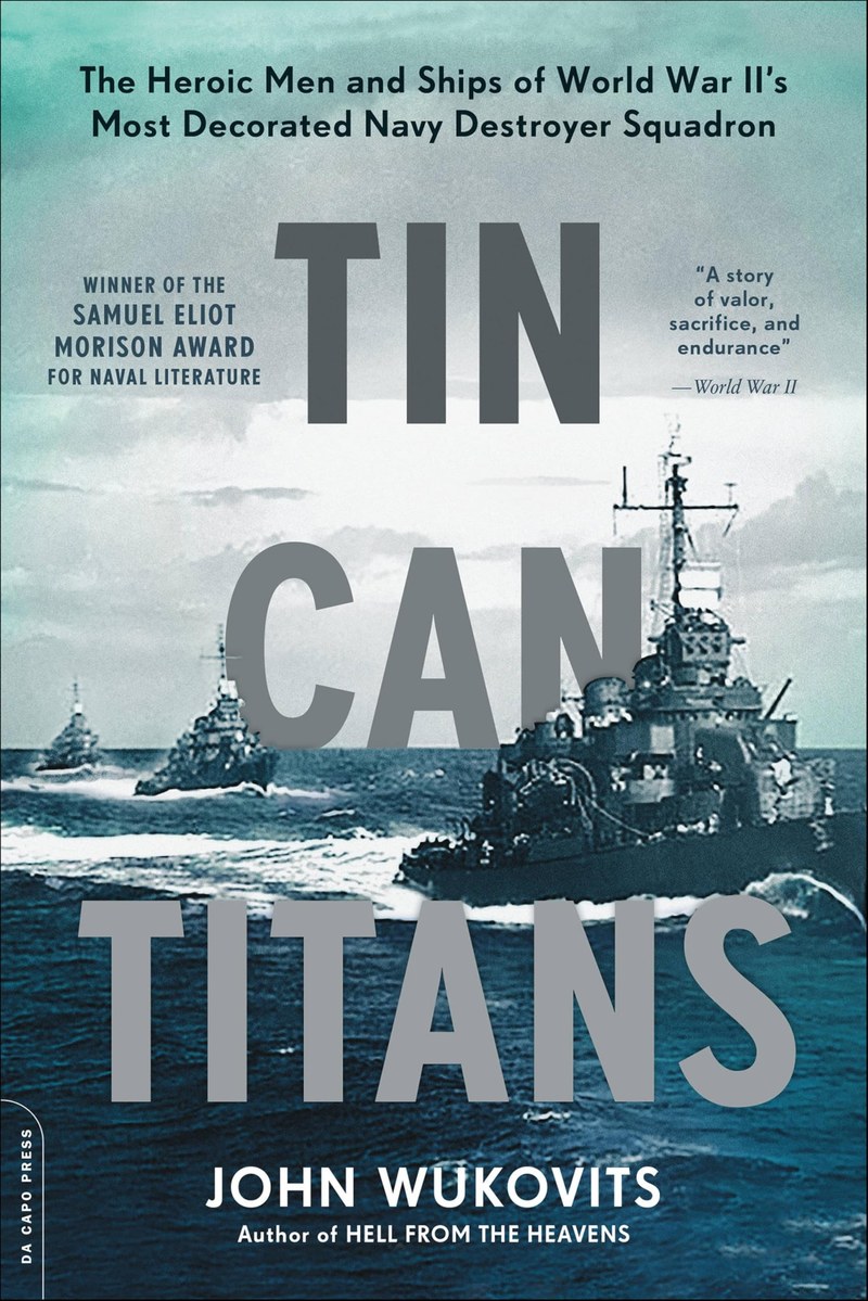 Cover of Tin Can Titans: The Heroic Men and Ships of World War II's Most Decorated Navy Destroyer Squadron