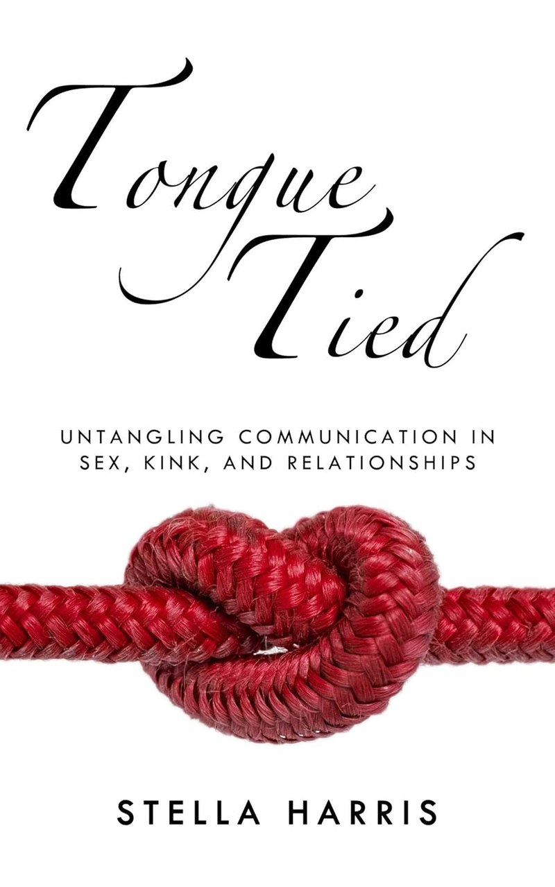 Cover of Tongue Tied: Untangling Communication in Sex, Kink, and Relationships