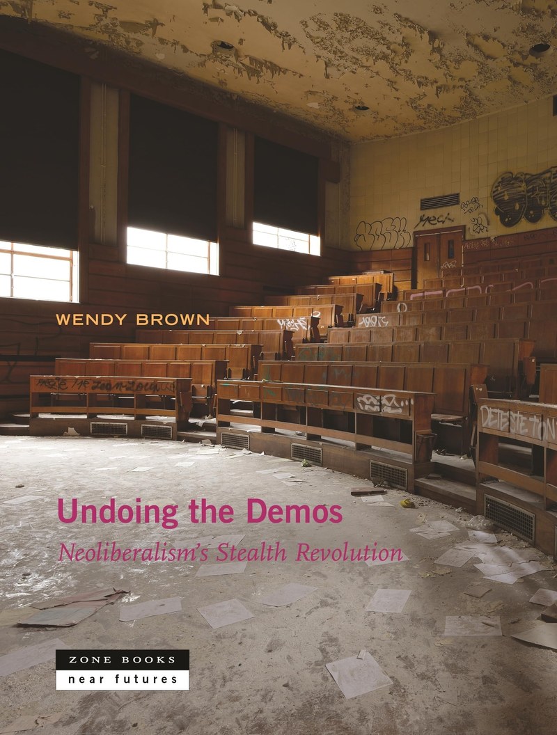 Cover of Undoing the Demos: Neoliberalism’s Stealth Revolution (Near Futures, 4)