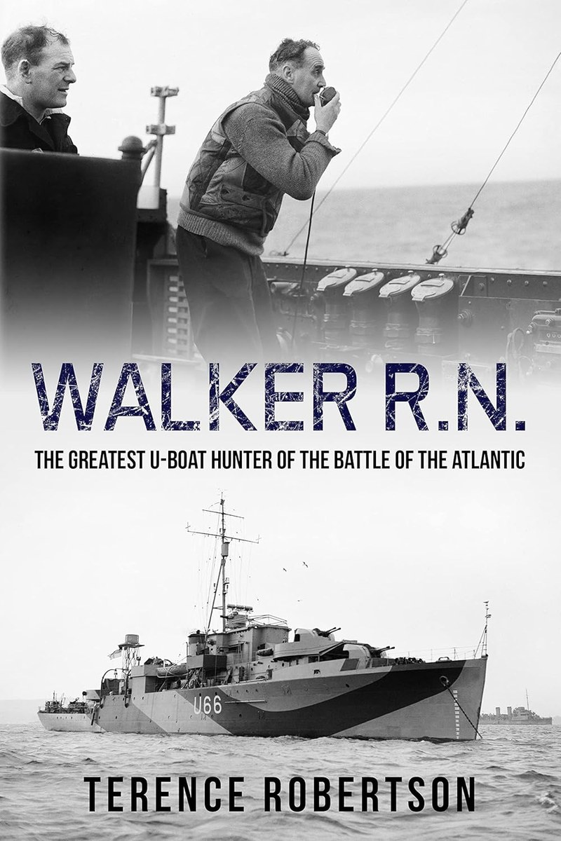 Cover of Walker, R.N.: The Greatest U-Boat Hunter of the Battle of the Atlantic (Submarine Warfare in World War Two)