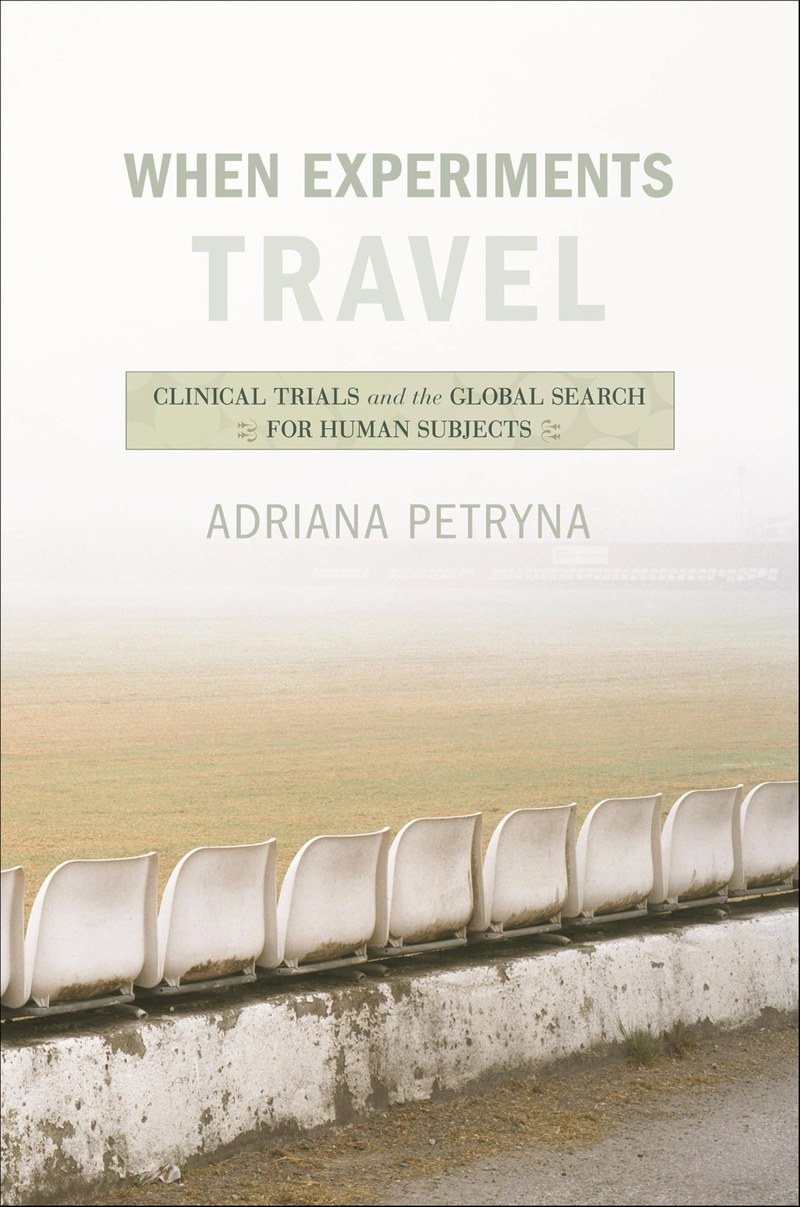Cover of When Experiments Travel: Clinical Trials and the Global Search for Human Subjects