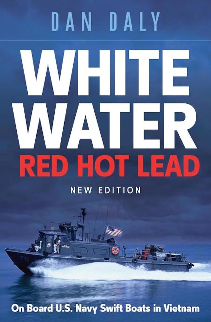 Cover of White Water, Red Hot Lead: On Board U.S. Navy Swift Boats in Vietnam (New Edition)