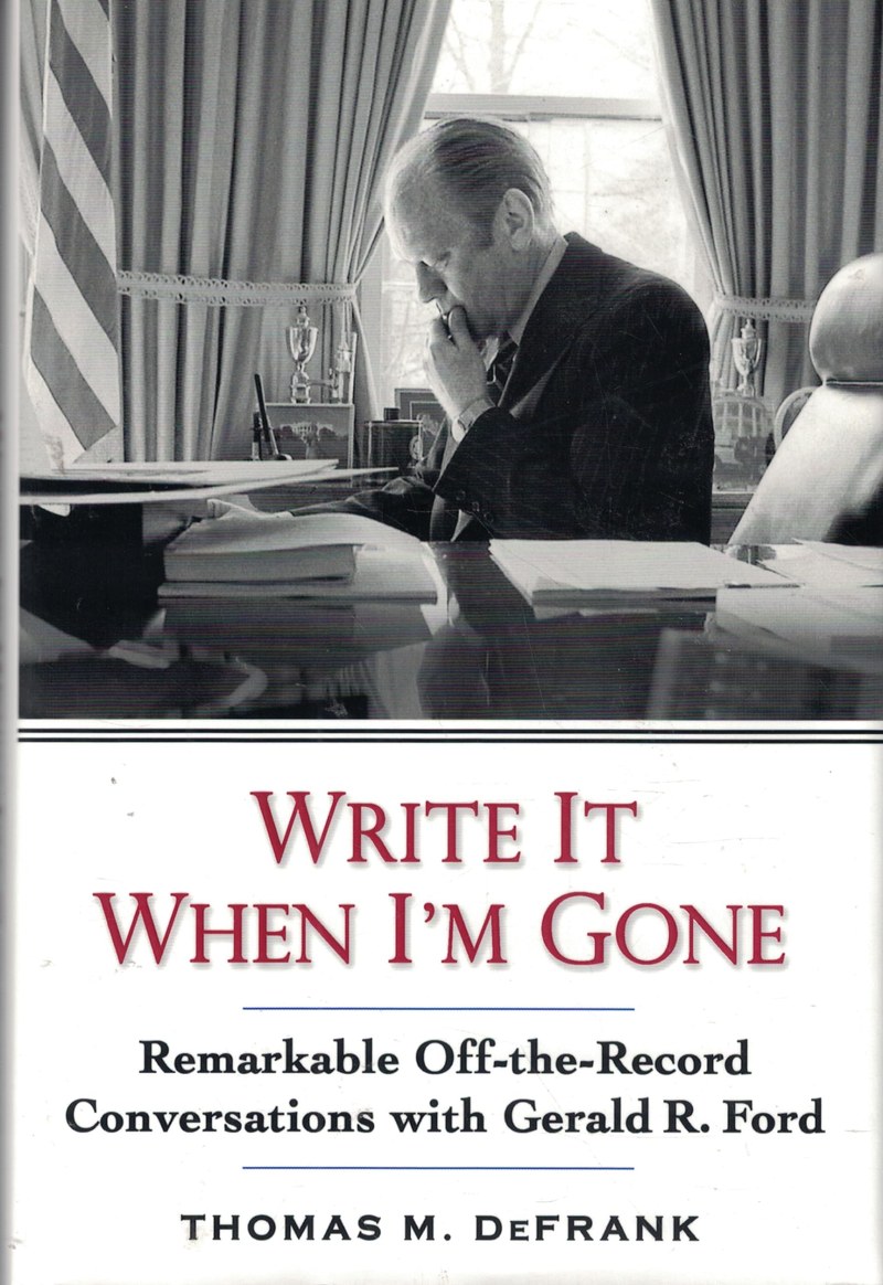 Cover of Write It When I'm Gone: Remarkable Off-the-Record Conversations With Gerald R. Ford