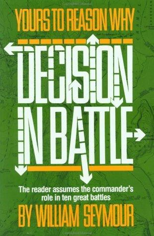 Cover of Yours To Reason Why: Decision In Battle