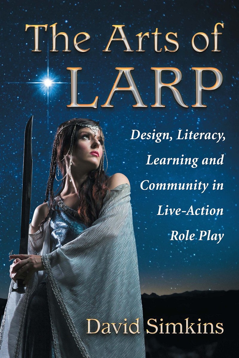 Cover of The Arts of LARP: Design, Literacy, Learning and Community in Live-Action Role Play